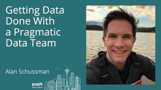 Alan Schussman - Getting Data Done with a Pragmatic Data Team