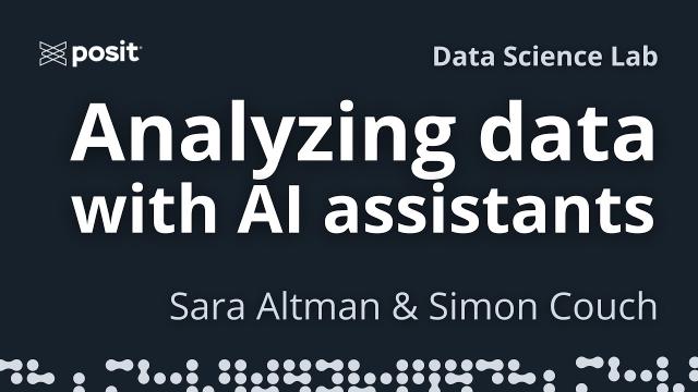 Data analysis with Posit AI-assistants | Sara Altman & Simon Couch | Data Science Lab